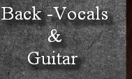 Back -Vocals 
         &  
     Guitar
