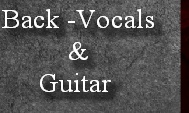 Back -Vocals 
         &  
     Guitar

